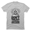 don t trust anyone t shirt
